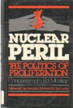 Nuclear Peril: The Politics of Proliferation by Edward J. Markey and Edward M. Kennedy